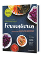 Fermentieren: Gemüse, Obst und Kräuter einfach und natürlich haltbar machen. Praktische Grundlagen. Bewährte Methoden. Über 200 köstliche Rezepte