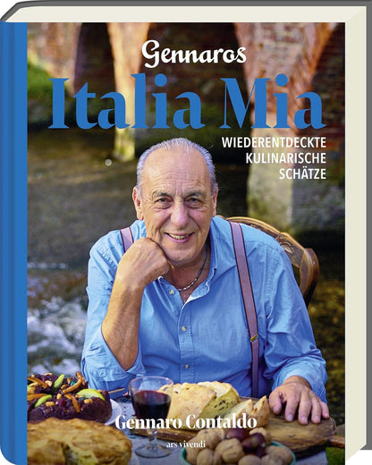 Gennaros Italia Mia – Italiens vergessene Küche neu entdeckt: Traditionelle Rezepte, Geschichten & Aromen aus Sizilien, der Toskana und mehr