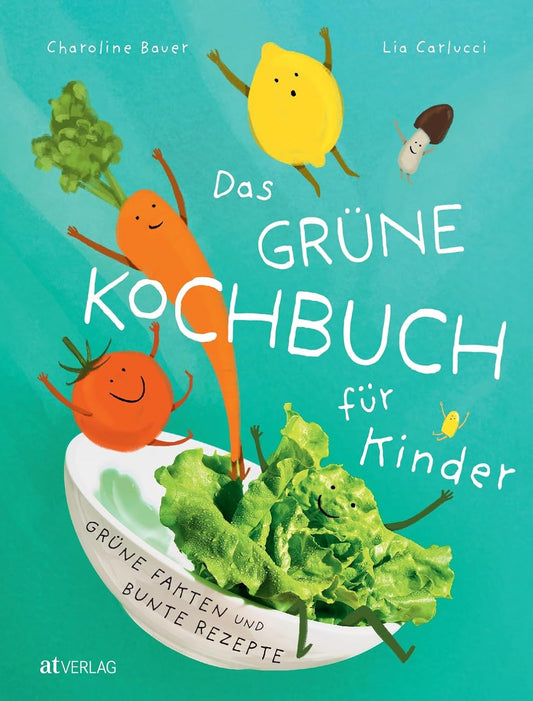 Das grüne Kochbuch für Kinder: Grüne Fakten & bunte Rezepte. Klimabewusst & gesund kochen mit Kindern - Einfache, spaßige Rezepte für junge Köche