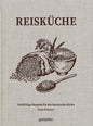 Reisküche - Vielfältige Rezepte für die heimische Küche