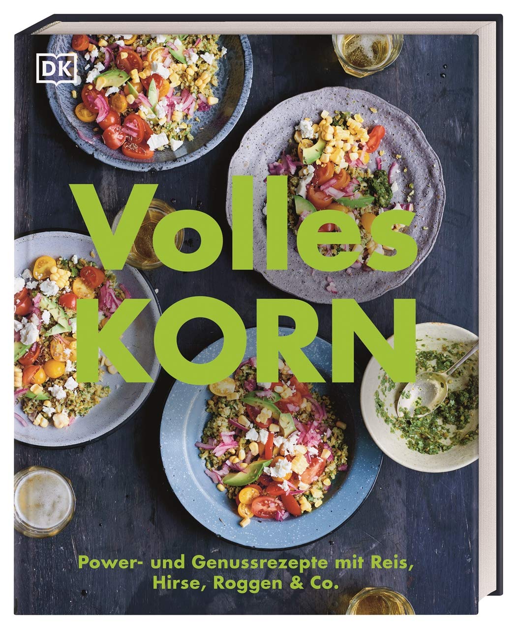 Volles Korn - Power- und Genussrezepte mit Reis, Hirse, Roggen & Co. Dorling Kindersley