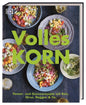 Volles Korn - Power- und Genussrezepte mit Reis, Hirse, Roggen & Co. Dorling Kindersley