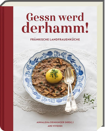Gessn werd derhamm! Fränkische Landfrauenküche - traditionell & neu interpretiert