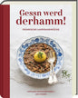Gessn werd derhamm! Fränkische Landfrauenküche - traditionell & neu interpretiert