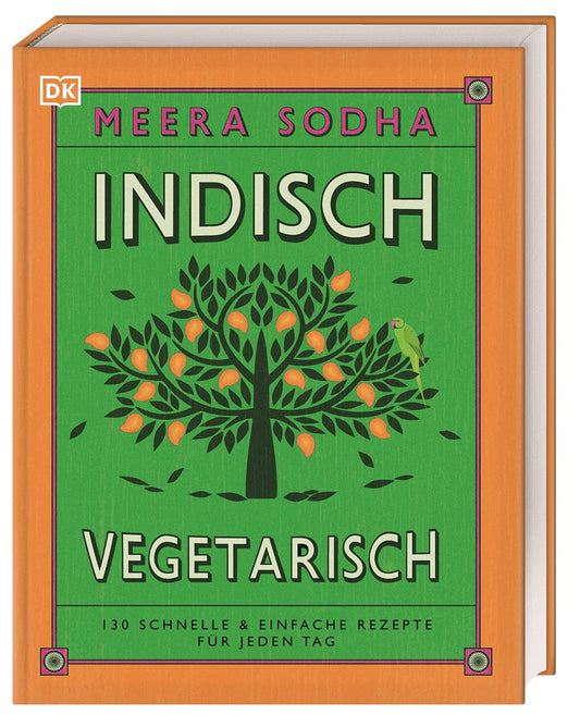 Indisch vegetarisch: 130 schnelle & einfache Rezepte für jeden Tag. Vegetarische indische Küche – schnell, einfach, authentisch, lecker