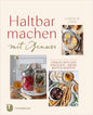 Haltbarmachen mit Genuss: Einkochen und Einlegen – meine besten Rezepte Jan Thorbecke Verlag