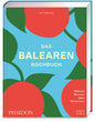 Das Balearen-Kochbuch: 150 mediterrane Rezepte von den spanischen Inseln Mallorca, Menorca, Ibiza und Formentera