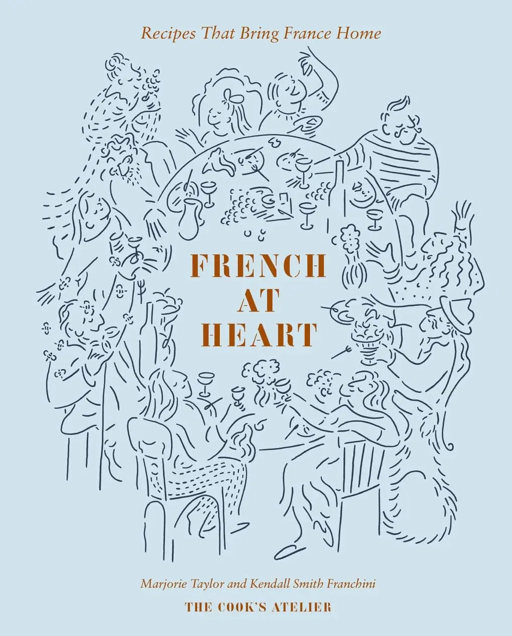 French at Heart: Recipes That Bring France Home Abrams & Chronicle Books