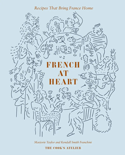 French at Heart: Recipes That Bring France Home Abrams & Chronicle Books