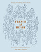 French at Heart: Recipes That Bring France Home Abrams & Chronicle Books