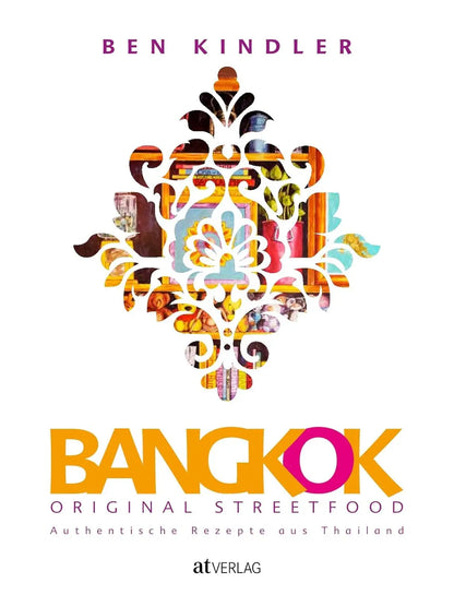 Bangkok Original Streetfood: Authentische Rezepte aus Thailand AT Verlag
