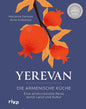 Yerevan: Die armenische Küche. Eine eindrucksvolle Reise durch Land und Kultur | Rezepte und Geschichten aus Armenien. Traditionelle und moderne Speisen Riva