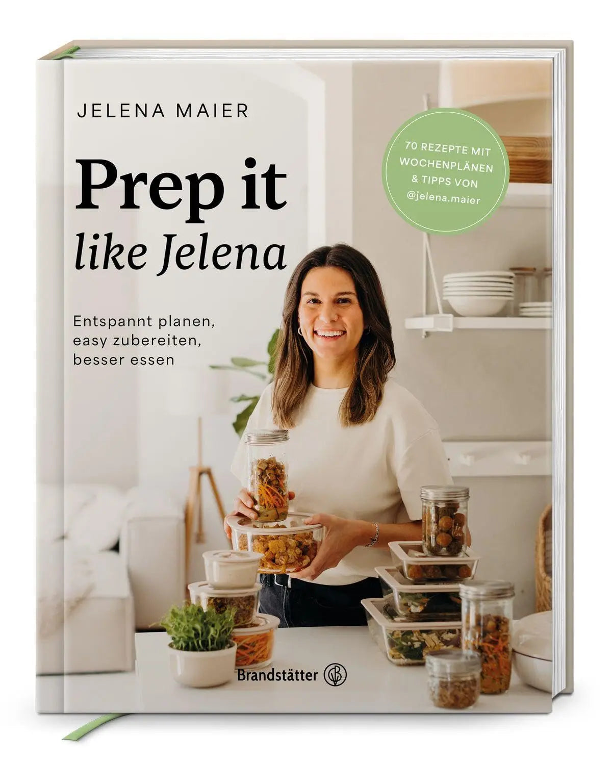 Prep it like Jelena: Entspannt planen, easy zubereiten, besser essen. Meal Prep leicht gemacht: Über 70 vegetarische Rezepte für gesunde Ernährung, weniger Stress und mehr Genuss im Alltag Brandstätter Verlag