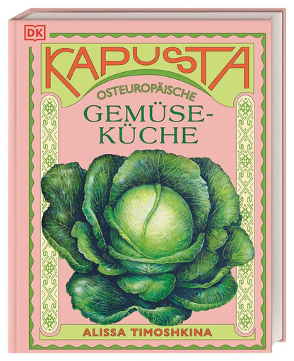 Kapusta: Osteuropäische Gemüseküche. Von Polen über Tschechien bis Belarus. Leckere Rezepte aus der traditionellen osteuropäischen Küche DK Verlag Dorling Kindersley