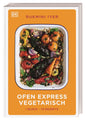 Ofen Express vegetarisch, 1 Blech – 75 Rezepte. Das ultimative vegetarische und vegane Kochbuch. Minimaler Aufwand, maximaler Genuss aus dem Ofen