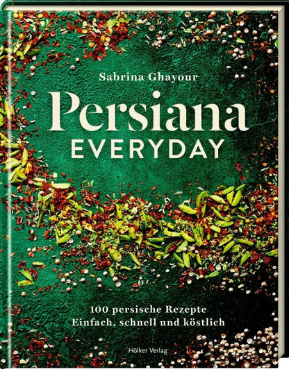 Persiana Everyday - 100 persische Rezepte - Einfach, schnell und köstlich Hölker Verlag