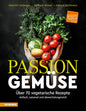 Passion Gemüse: Über 70 vegetarische Rezepte – einfach, saisonal und abwechslungsreich (So genießt Südtirol: Ausgezeichnet mit dem Sonderpreis der GAD (Gastronomische Akademie Deutschlands e.V.)