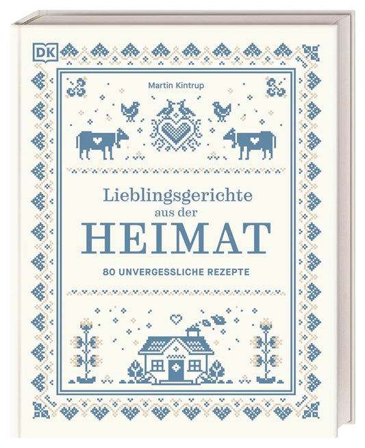 Lieblingsgerichte aus der Heimat: 80 unvergessliche Rezepte & Geschichten. Eine kulinarische Liebeserklärung an Klassiker aus allen Regionen Deutschlands