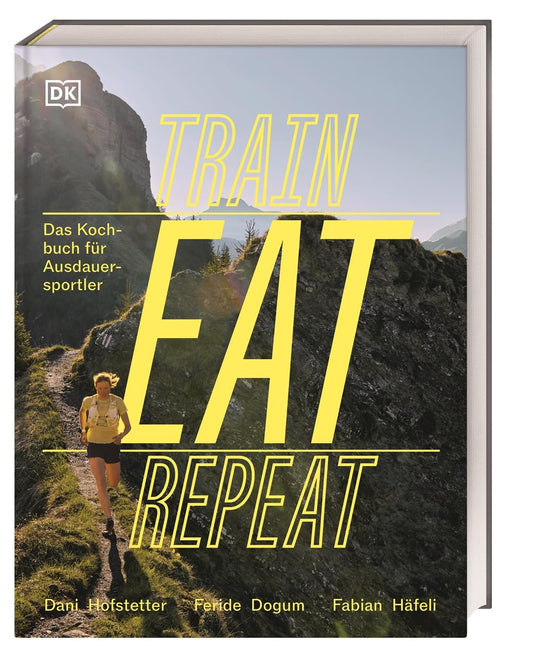 Train, Eat, Repeat: Das Kochbuch für Ausdauersportler. Alles Wissenswerte zur Ernährung im Ausdauersportl. Mit 30 Gerichten und großem Rezeptbaukasten