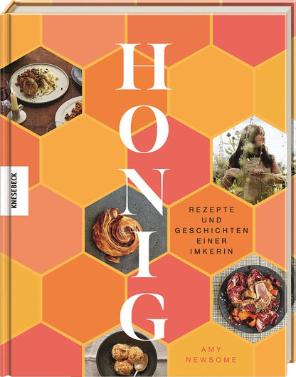 Honig  - Rezepte und Geschichten einer Imkerin Knesebeck