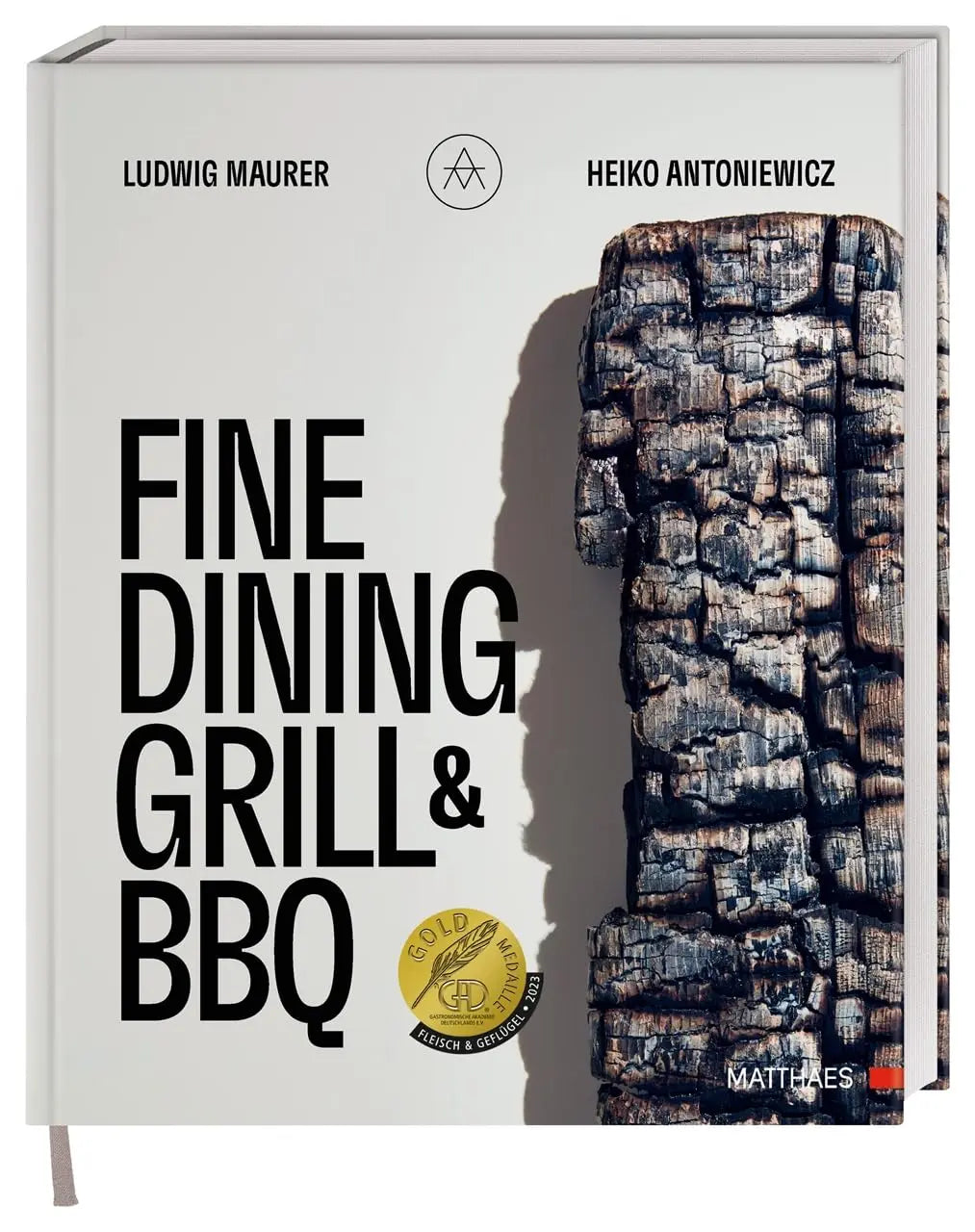 Fine Dining Grill & BBQ: Glut, Rauch, Asche. Ein besonderes und edles Kochbuch - 60 herausragende Gerichte: Barbecue-Kultur mit High-End-Kochtechniken. Ausgezeichnet mit der GAD Goldmedaille