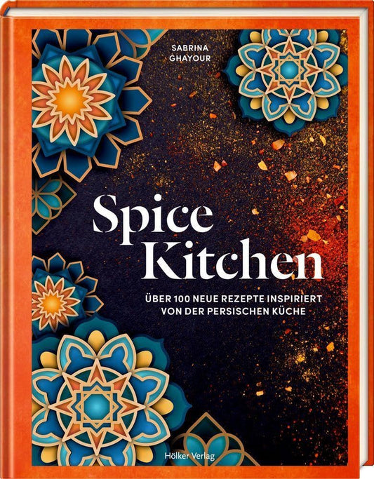 Spice Kitchen: Über 100 Rezepte inspiriert von der persischen Küche: Über 100 neue Rezepte inspiriert von der persischen Küche Hölker Verlag