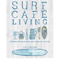 Surf Café Living: Eat, Live, Inspire: Cooking, Entertaining and Living by the Sea orca publications ltd.