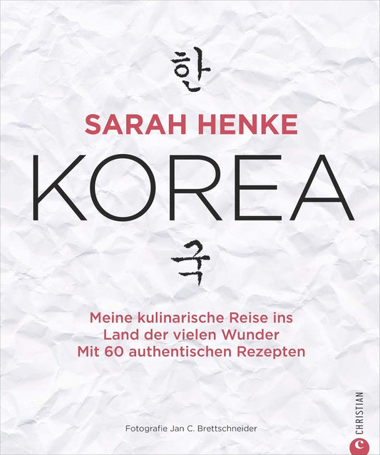 Kochbuch: Sarah Henke. Korea. Meine kulinarische Reise ins Land der vielen Wunder. Mit Rezepten und persönlicher Reiseerzählung. Christian Verlag