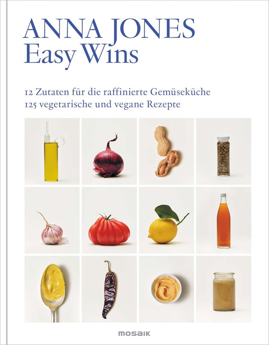 Easy Wins: 12 Zutaten für die raffinierte Gemüseküche - 125 vegetarische und vegane Rezepte - Ausgezeichnet mit dem Deutschen Kochbuchpreis Gold