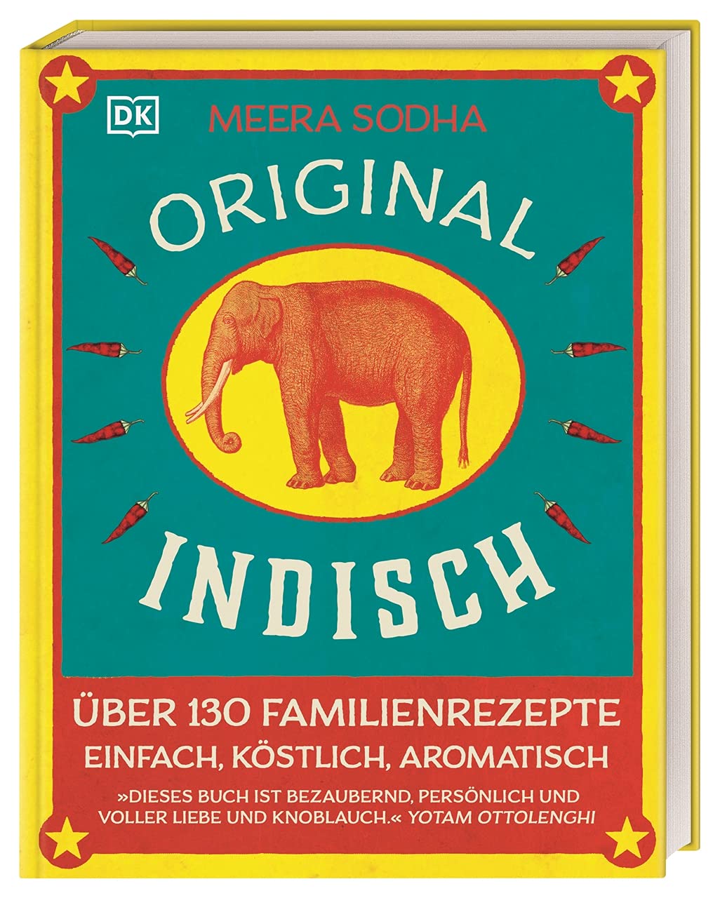Original indisch: Über 130 Familienrezepte. Einfach, köstlich, aromatisch. Duftende Currys, herzhaftes Streetfood, bunte Beilagen & himmlische Nachspeisen