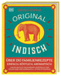 Original indisch: Über 130 Familienrezepte. Einfach, köstlich, aromatisch. Duftende Currys, herzhaftes Streetfood, bunte Beilagen & himmlische Nachspeisen
