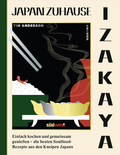 IZAKAYA: Einfach kochen und gemeinsam genießen - die besten Soulfood-Rezepte aus den Kneipen Japans