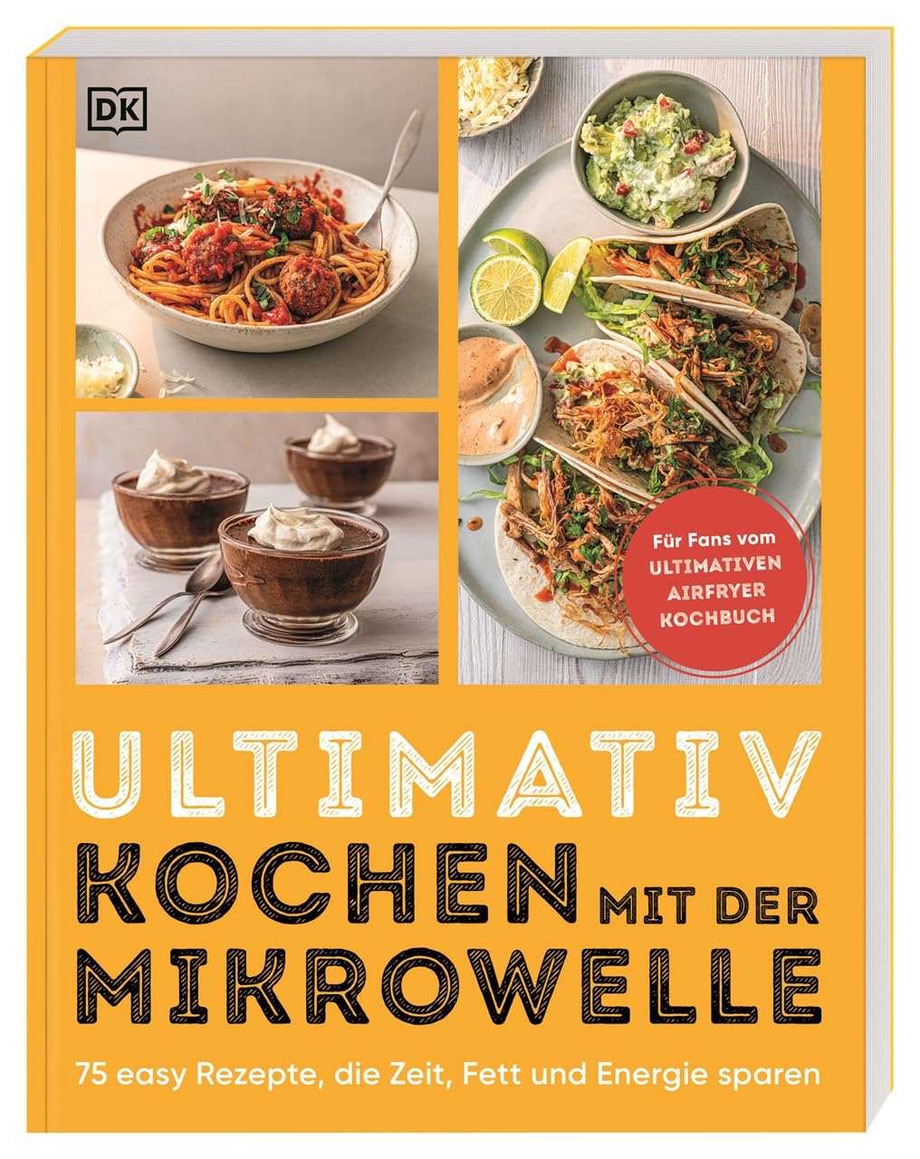 Ultimativ kochen mit der Mikrowelle: 75 easy Rezepte, die Zeit, Fett und Energie sparen. Von herzhaft bis süß: schnelle und einfache Gerichte DK Verlag Dorling Kindersley
