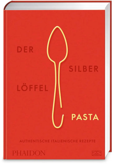 Der Silberlöffel – Pasta: Die Bibel der italienischen Nudelküche mit über 300 authentischen Rezepten für Pastateige und -gerichte Phaidon bei ZS