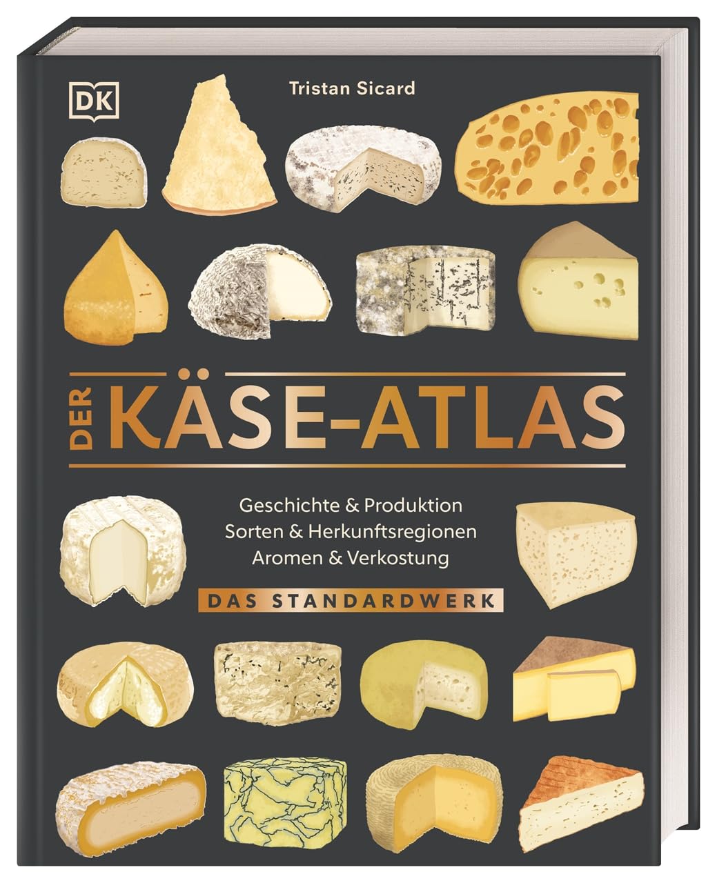 Der Käse-Atlas: Das Standardwerk. Geschichte & Produktion, Sorten & Herkunftsregionen, Aromen & Verkostung. Über 400 Käsesorten aus 25 Ländern