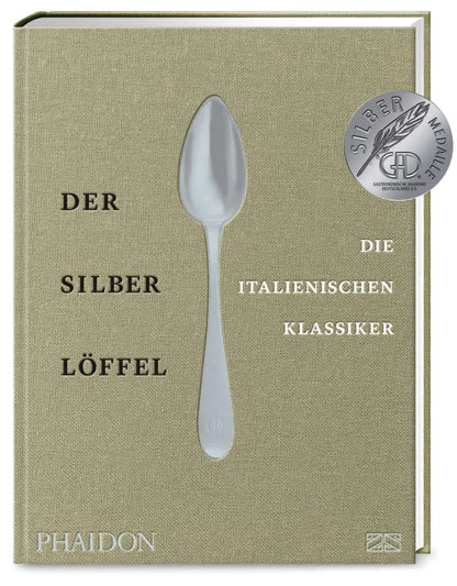 Der Silberlöffel – Die italienischen Klassiker: Die Essenz der echten italienischen Küche mit den 170 besten Rezepten aus allen Regionen Phaidon
