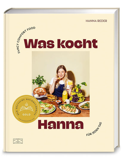 Was kocht Hanna - Fancy Comfort Food für jeden Tag – Das Kochbuch mit 80 einfach guten Rezepten: easy, saisonal, alltagstauglich – Deutscher Kochbuchpreis 2025 GOLD