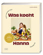 Was kocht Hanna - Fancy Comfort Food für jeden Tag – Das Kochbuch mit 80 einfach guten Rezepten: easy, saisonal, alltagstauglich – Deutscher Kochbuchpreis 2025 GOLD