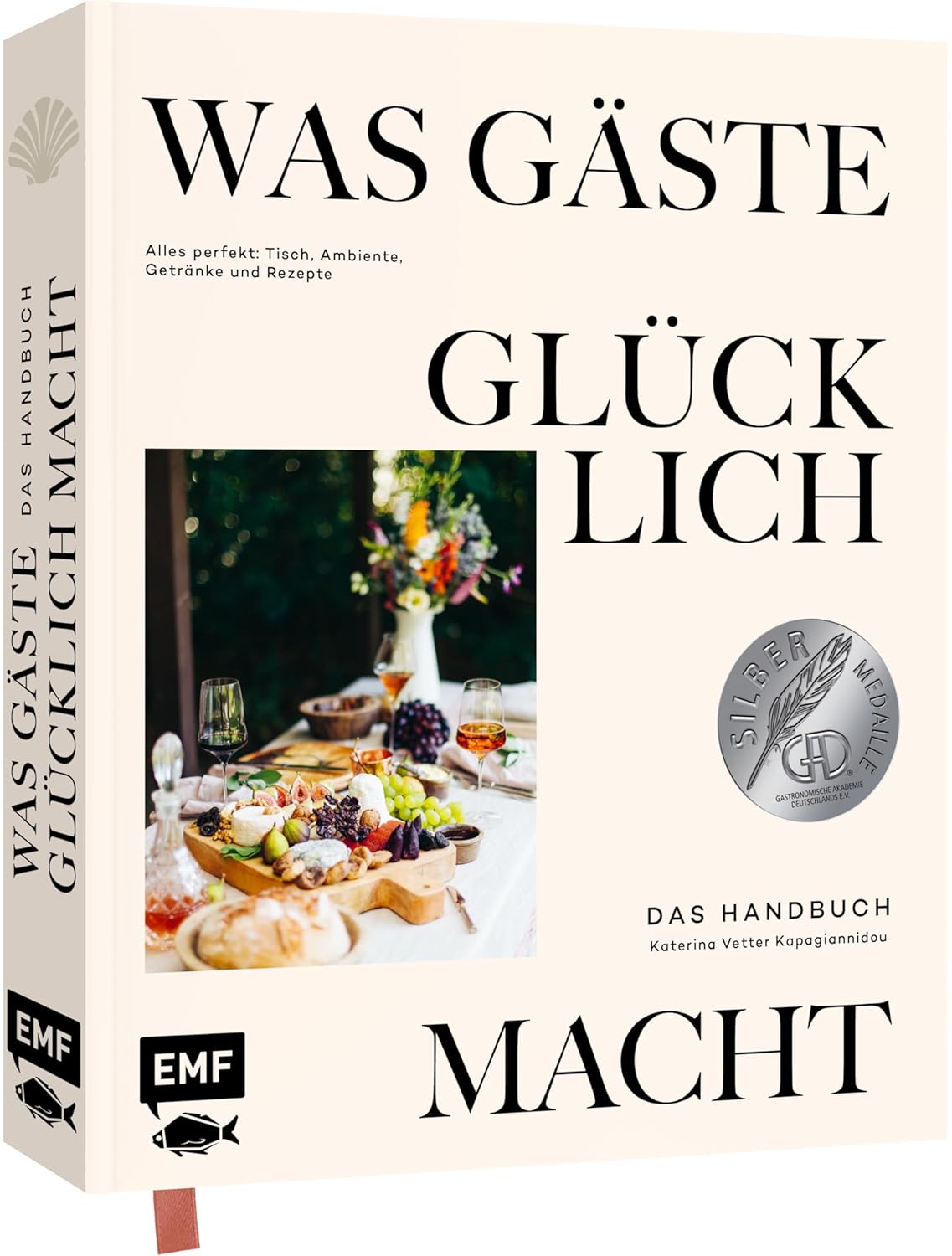 Was Gäste glücklich macht – Das Handbuch: Alles perfekt: Tisch, Ambiente, Getränke und Rezepte