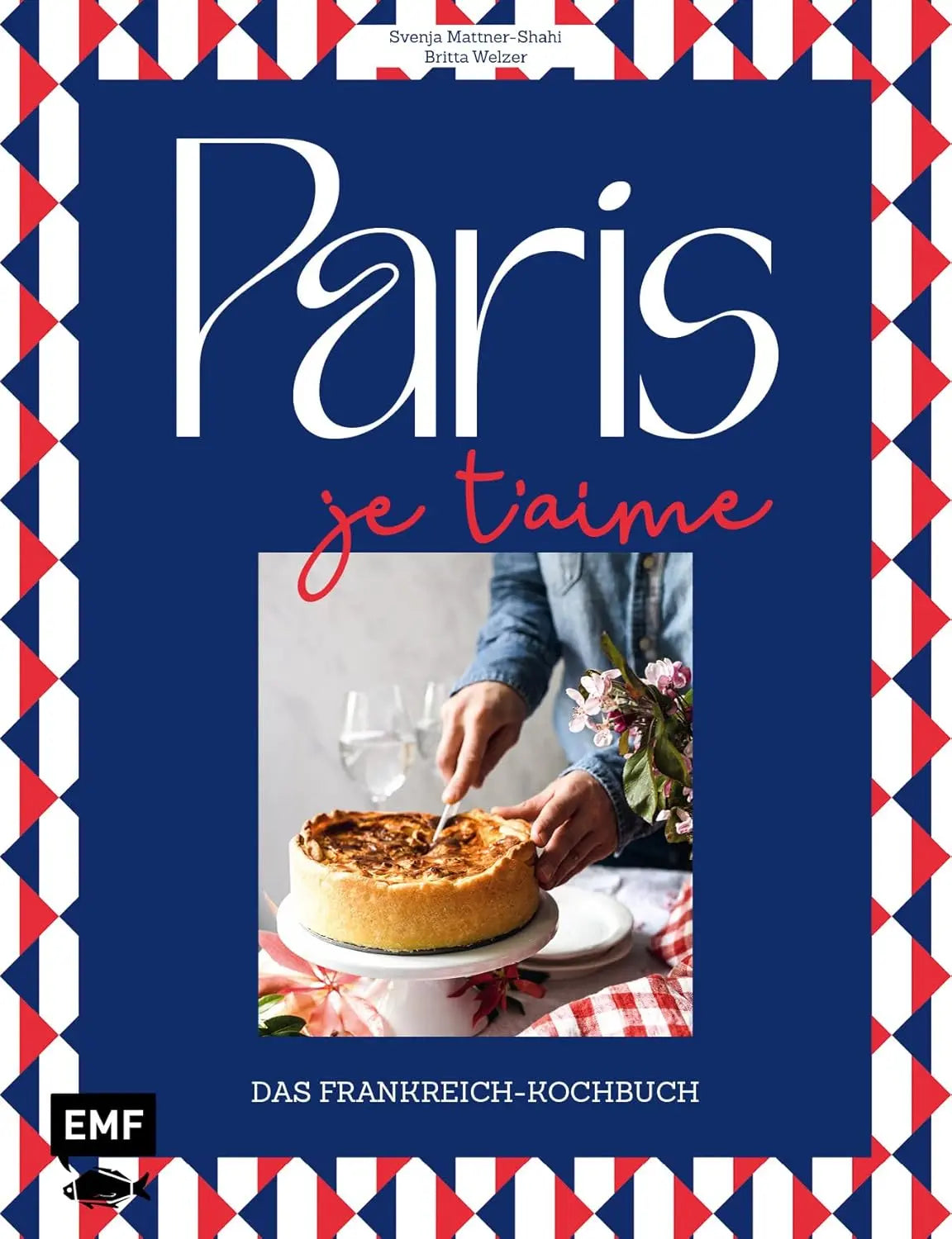 Paris – Je t'aime – Das Frankreich-Kochbuch: 100 authentische Rezepte von Coq au vin bis Crêpe suzette: Das Reisekochbuch für alle Paris-Fans EMF Verlag