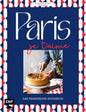 Paris – Je t'aime – Das Frankreich-Kochbuch: 100 authentische Rezepte von Coq au vin bis Crêpe suzette: Das Reisekochbuch für alle Paris-Fans EMF Verlag