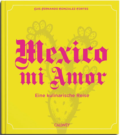 Mexico mi Amor: Eine kulinarische Reise Callwey