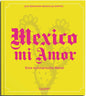 Mexico mi Amor: Eine kulinarische Reise Callwey
