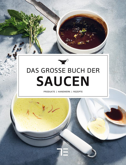 Das große Buch der Saucen: Grundlagen, Techniken und Rezepte aus der Profiküche - von Fonds bis Vinaigrette (Teubner Edition)