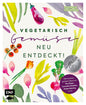 Vegetarisch – Gemüse neu entdeckt!: Die Küchengeheimnisse von Haya Molcho, Cornelia Poletto, Tim Raue, Paul Ivic, Vicky Fuchs, Christian Hümbs u.v.m.