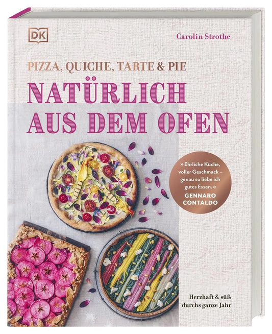 Natürlich aus dem Ofen: Pizza, Quiche, Tarte & Pie: Herzhaft & süß durchs ganze Jahr. Über 100 vielfältige Rezepte für Pizza und mehr.
