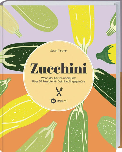 Zucchini: Wenn der Garten überquillt – über 70 Rezepte für dein Lieblingsgemüse. Vegetarische und vegane Gerichte mit Zucchini – einfach, kreativ & saisonal. Suppen, Aufläufe, Kuchen & mehr