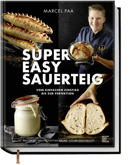Super Easy Sauerteig: Vom einfachen Einstieg bis zur Perfektion – Knusprige Kruste, saftige Krume, voller Geschmack!