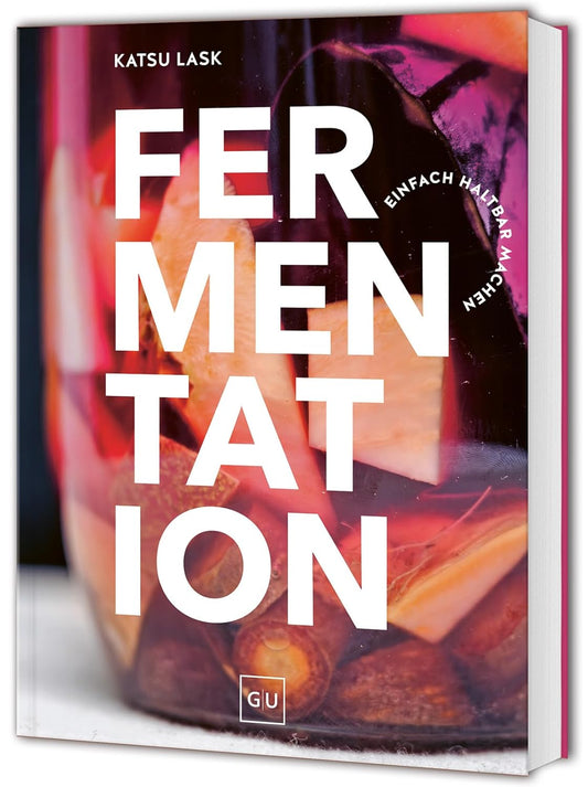 Fermentation: Kimchi, Kombucha & Co. - Lebensmittel einfach selbst haltbar machen und gesund und aromatisch kochen