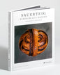Sauerteig: Einfach gut backen Herzhaft und süß - 30 bewährte Backrezepte. Mit ausführlichen Anleitungen und Step-by-Step-Fotostrecken